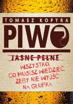 Piwo. Wszystko, co musisz wiedzieć, żeby nie wyjść na głupka