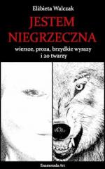 Okładka Jestem niegrzeczna - wiersze, proza, brzydkie wyrazy i 20 twarzy