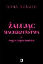 Okładka Żałując macierzyństwa