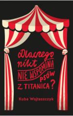 Okładka Dlaczego nikt nie wspomina psów z Titanica