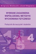 Wybrane zagadnienia współczesnej metodyki wychowania fizycznego. Podręcznik dla nauczycieli i studentów