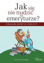 Okładka Jak się nie nudzić na emeryturze? Poradnik emeryta i rencisty