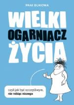 Okładka Wielki Ogarniacz Życia czyli Jak być szczęśliwym nie robiąc niczego