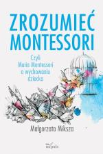Okładka Zrozumieć Montessori, czyli Maria Montessori o wychowaniu dziecka (wyd. VIII)