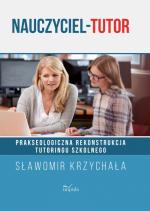 Okładka Nauczyciel - Tutor. Prakseologiczna rekonstrukcja tutoringu szkolnego