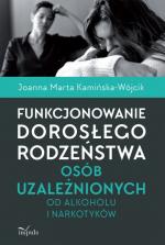 Okładka Funkcjonowanie dorosłego rodzeństwa osób uzależnionych od alkoholu i narkotyków
