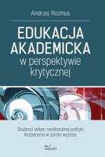 Okładka Edukacja akademicka w perspektywie krytycznej. Studenci wobec neoliberalnej polityki kształcenia w szkole wyższej