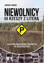 Okładka Niewolnicy III Rzeszy z literą „P”. Polacy na robotach przymusowych w latach 1939-1945