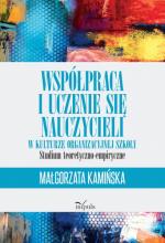 Okładka Współpraca i uczenie się nauczycieli w kulturze organizacyjnej szkoły. Studium teoretyczno-empiryczne