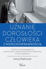Okładka Uznanie dorosłości człowieka z niepełnosprawnością. Studium socjopedagogiczne narracji osób z niepełnosprawnością intelektualną...