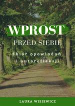 Okładka Wprost przed siebie. Zbiór opowiadań i autorefleksji