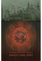 Okładka Poznań Fantastyczny MIASTO DWA ZERO