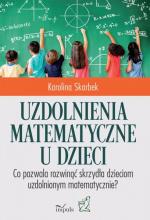 Uzdolnienia matematyczne u dzieci. Co pozwala rozwinąć skrzydła dzieciom uzdolnionym matematycznie?