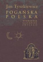 Okładka Pogańska Polska. Wierzenia, kalendarz, zwyczaje