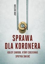 Okładka Sprawa dla koronera. Kulisy zawodu, który codziennie spotyka śmierć