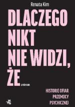 Okładka Dlaczego nikt nie widzi, że umieram. Historie ofiar przemocy psychicznej