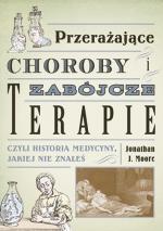 Okładka Przerażające choroby i zabójcze terapie, czyli historia medycyny, jakiej nie znałeś