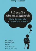 Okładka Filozofia dla zabieganych. Mała książeczka o wielkich ideach