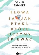 Okładka Słowa są jak ptaki, które uczymy śpiewać. O znaczeniach i tajemnicach języka