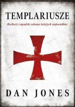 Okładka Templariusze. Rozkwit i upadek zakonu świętych wojowników