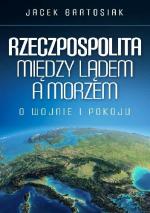 Okładka Rzeczpospolita między lądem a morzem. O wojnie i pokoju