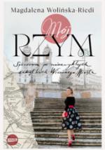 Okładka Mój Rzym. Spacerem po niezwykłych zakątkach Wiecznego Miasta