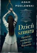 Okładka Dzień Sznura. Opowieść rewolucyjna o dawnej Warszawie