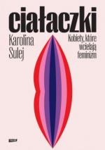 Okładka Ciałaczki. Kobiety, które wcielają feminizm