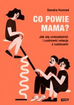 Okładka Co powie mama? Jak się uniezależnić i uzdrowić relacje z rodzicami