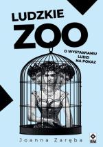 Okładka Ludzkie zoo. O wystawianiu ludzi na pokaz