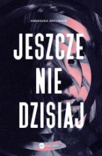 Okładka Jeszcze nie dzisiaj