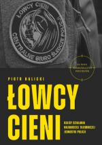 Łowcy cieni. Kulisy działania najbardziej tajemniczej jednostki policji
