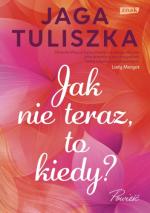 Jak nie teraz, to kiedy?