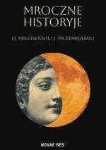 Okładka Mroczne historyje o miłowaniu i przemijaniu