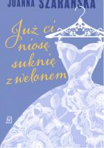 Okładka Już ci niosę suknię z welonem