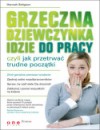 Grzeczna dziewczynka idzie do pracy czyli jak przetrwać trudne początki
