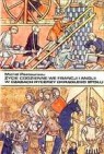 Okładka Życie codzienne we Francji i Anglii w czasach Rycerzy Okrągłego Stołu