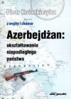 Okładka Azerbejdżan. Ukształtowanie niepodległego państwa