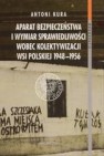 Okładka Aparat bezpieczeństwa i wymiar sprawiedliwości wobec kolektywizacji wsi polskiej 1948-1956