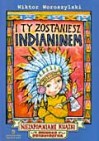 Okładka I ty zostaniesz Indianinem