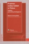 Przemoc wobec kobiet w Polsce. Aspekty prawnokryminologiczne