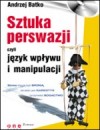 Okładka Sztuka perswazji, czyli język wpływu i manipulacji