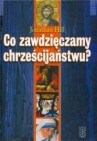 Okładka Co zawdzięczamy chrześcijaństwu?