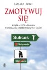 Okładka ZMOTYWUJ SIĘ! Książka, która pomaga w osiągnięciu najtrudniejszych celów
