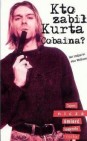 Okładka Kto zabił Kurta Cobaina?