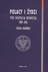 Polacy i Żydzi pod okupacją niemiecką 1939-1945. Studia i materiały