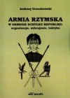 Armia rzymska w okresie schyłku republiki: organizacja, uzbrojenie, taktyka
